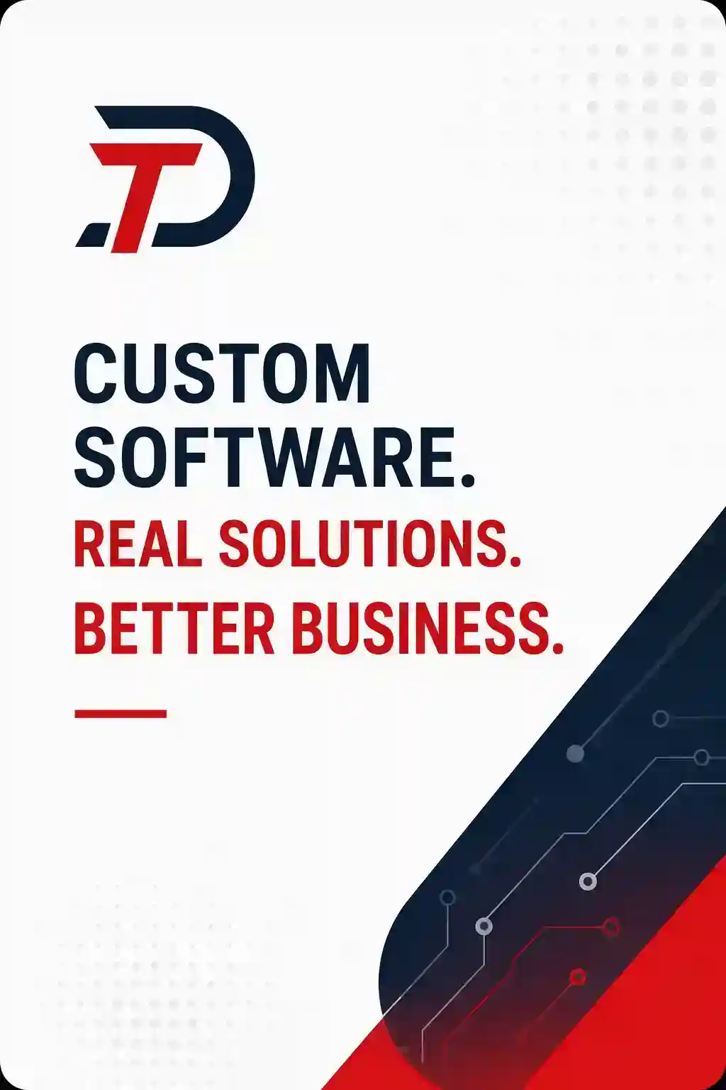 Custom software. Real solutions. Better business. Built for your workflow, designed for growth.